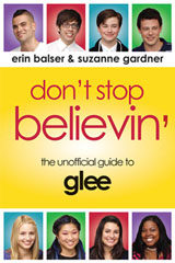 Don’t Stop Believin’: The Unofficial Guide to Glee