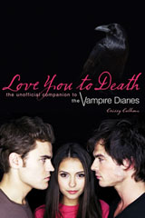 Love You to Death: The Unofficial Companion to the Vampire Diaries